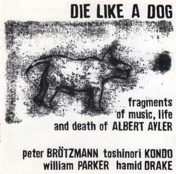 Peter Brötzmann: Die Like A Dog (Fragments Of Music, Life And Death Of Albert Ayler)