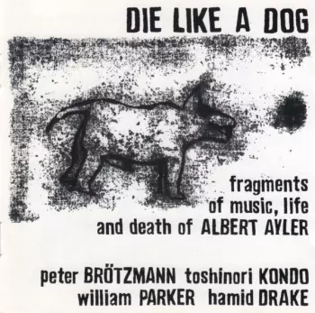 Die Like A Dog (Fragments Of Music, Life And Death Of Albert Ayler)