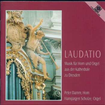 Peter Damm: Laudatio (Musik Für Horn Und Orgel Aus Der Kathedrale Zu Dresden)