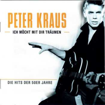 Album Peter Kraus: Ich Möcht Mit Dir Träumen - Die Hits Der 50er Jahre