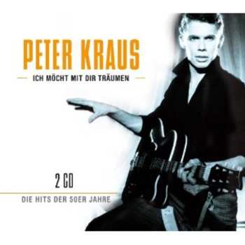 2CD Peter Kraus: Ich Möcht Mit Dir Träumen - Die Hits Der 50er Jahre 618878