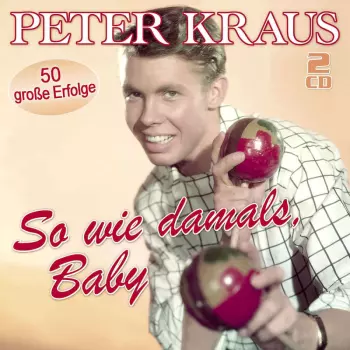 Peter Kraus: So Wie Damals, Baby: 50 Große Erfolge