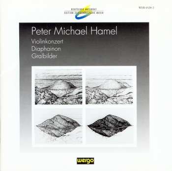 Album Peter Michael Hamel: Violinkonzert / Diaphainon / Gralbilder