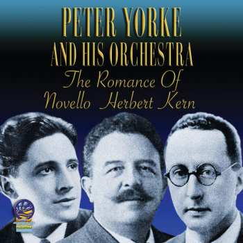 Peter Yorke And His Concert Orchestra: The Romance Of Novello Herbert Kern