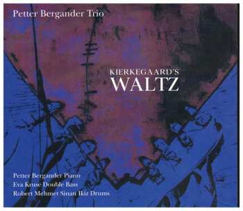 Album Petter Bergander Trio: Kierkegaard's Waltz 