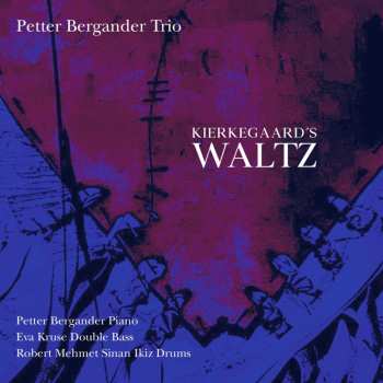 CD Petter Bergander Trio: Kierkegaard's Waltz  564090