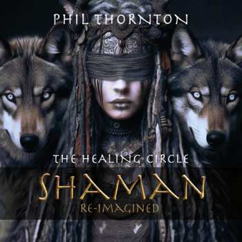 Album Phil Thornton: Healing Circle: Shaman Reimagined