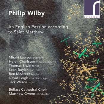 Album Philip Wilby: An English Passion According To Saint Matthew