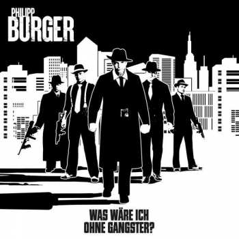 CD Philipp Burger: Was Wäre Ich Ohne Gangster? LTD | DIGI 599780