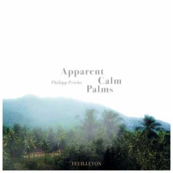 Album Philipp Priebe: Apparent Calm Palms