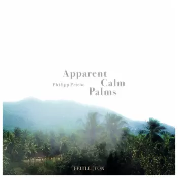 Philipp Priebe: Apparent Calm Palms