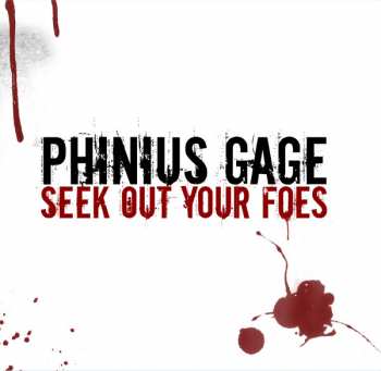 Phinius Gage: Seek Out Your Foes And Make Them Sorry