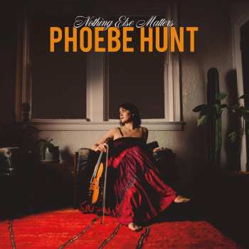 Album Phoebe Hunt: Nothing Else Matters