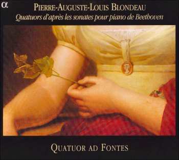 Album Pierre-Auguste-Louis Blondeau: Quatuors D'après Les Sonates Pour Piano De Beethoven