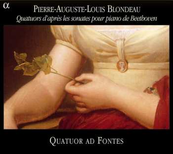 CD Pierre-Auguste-Louis Blondeau: Quatuors D'après Les Sonates Pour Piano De Beethoven 628793