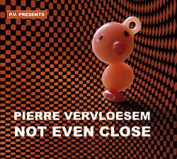 Album Pierre Vervloesem: Not Even Close