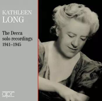 Kathleen Long - The Decca Solo Recordings 1941-1945