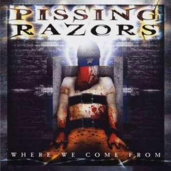 Album Pissing Razors: Where We Come From