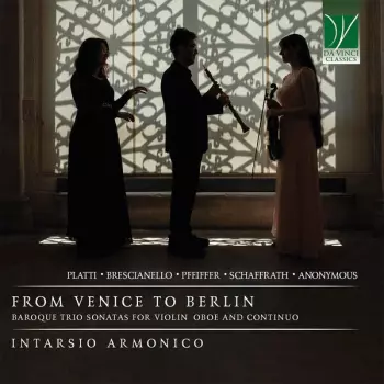 From Venice To Berlin (Baroque Trio Sonatas For Violin, Oboe And Continuo)