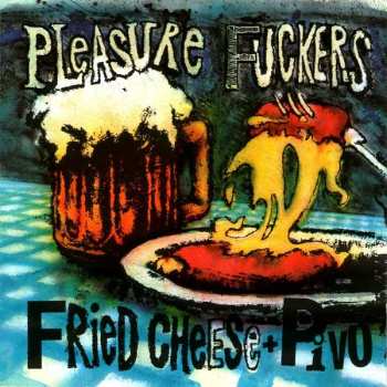 Album The Pleasure Fuckers: Fried Cheese'n Pivo - Live In Praha