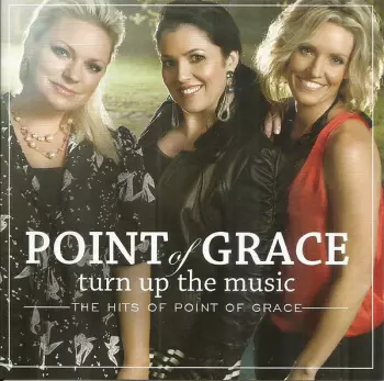 Turn Up The Music: The Hits of Point Of Grace