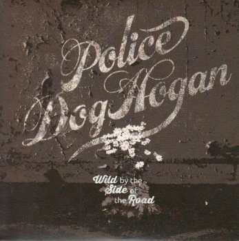 Album Police Dog Hogan: Wild By The Side Of The Road