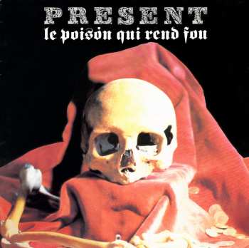 Album Present: Le Poison Qui Rend Fou