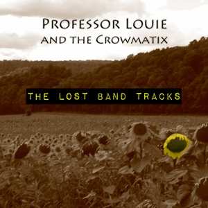 Professor Louie And The Crowmatix: The Lost Band Tracks