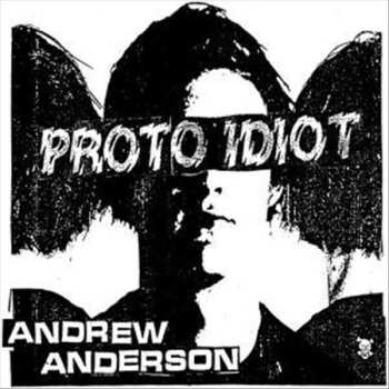 Album Proto Idiot: Andrew Anderson