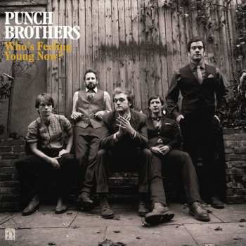 2LP Punch Brothers: Who's Feeling Young Now? 583444