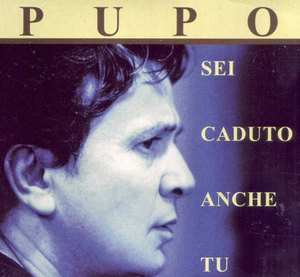 Pupo: Sei Caduto Anche Tu