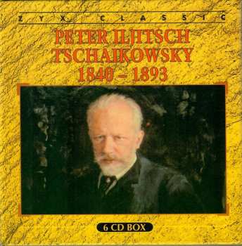 6CD Pyotr Ilyich Tchaikovsky: Peter Iljitsch Tschaikowsky 1840-1893 564433