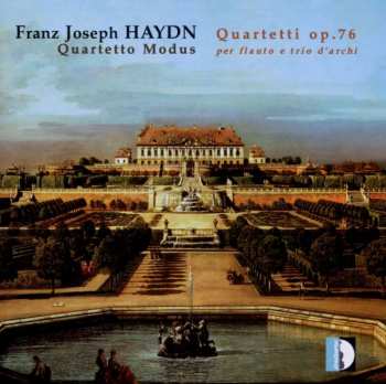 Quartetto Modus: Franz Joseph Haydn: Quartetti Op. 76 Per Flauto E Trio D'archi