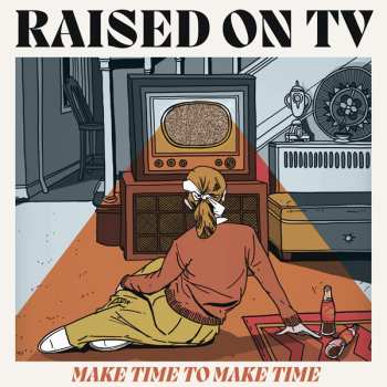 Album Raised On Tv: Make Time To Make Time