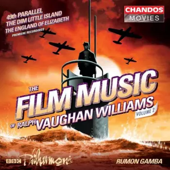 The Film Music Of Ralph Vaughan Williams Volume 2 / 49th Parallel / The Dim Little Islands / The England Of Elizabeth