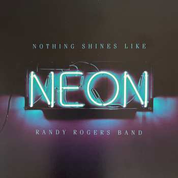 Album Randy Rogers Band: Nothing Shines Like Neon