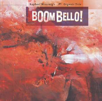 Album Raphael Wressnig S Organic Trio: Boom Bello!