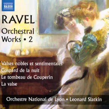 Orchestral Works • 2 (Valses Nobles Et Sentimentales / Gaspard De La Nuit / Le Tombeau de Couperin)