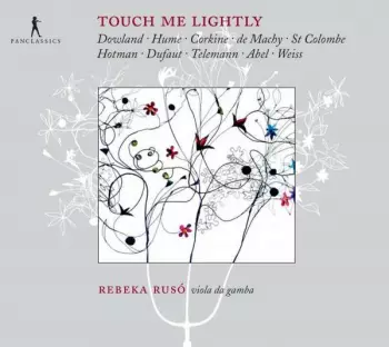 Touch Me Lightly (Dowland ∙ Hume ∙ Corkine ∙ De Machy ∙ St Colombe ∙ Hotman ∙ Dufaut ∙ Telemann ∙ Abel ∙ Weiss)