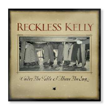 LP Reckless Kelly: Under The Table & Above The Sun 577648