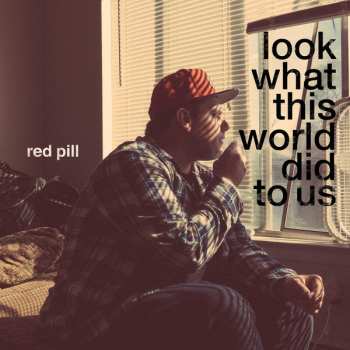 Album Red Pill: Look What This World Did to Us