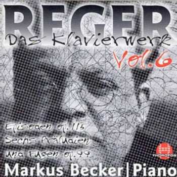 Album Max Reger: Das Klavierwerk Vol. 6: Episoden Op. 115 / Sechs Präludien Und Fugen Op. 99