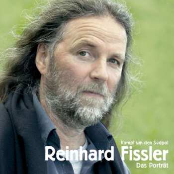 Album Reinhard Fissler: Kampf Um Den Südpol - Das Portrait