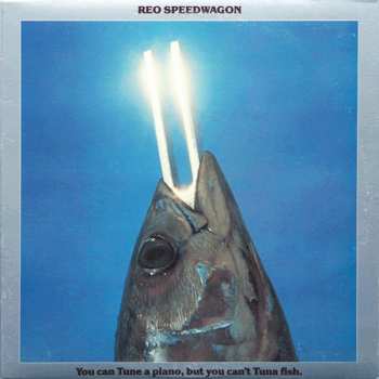 Album REO Speedwagon: You Can Tune A Piano, But You Can't Tuna Fish