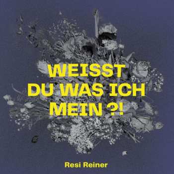 Album Resi Reiner: Weißt Du Was Ich Mein?!