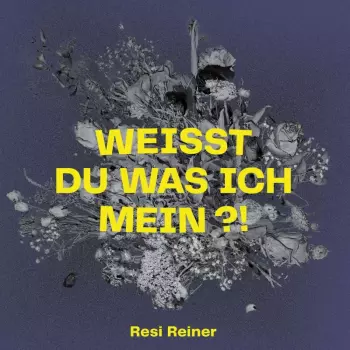 Resi Reiner: Weißt Du Was Ich Mein?!