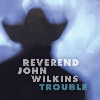 LP Rev. John Wilkins: Trouble 571981