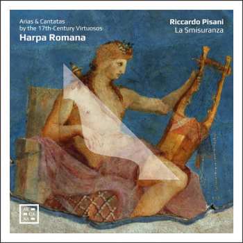 Album Riccardo Pisani: Harpa Romana - Arias & Cantatas By The 17th-Century Virtuosos