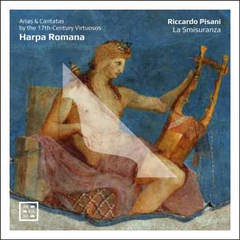 CD Riccardo Pisani: Harpa Romana - Arias & Cantatas By The 17th-Century Virtuosos 621038