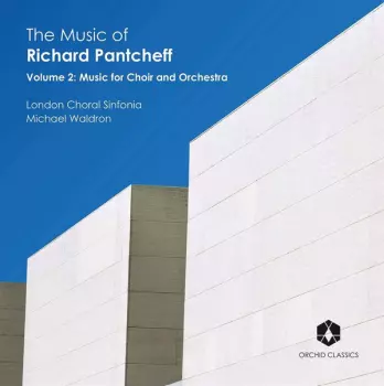 The Music Of Richard Pantcheff (Volume 2: Music For Choir And Orchestra)